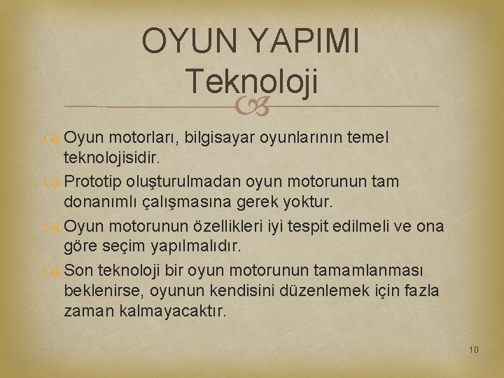 OYUN YAPIMI Teknoloji Oyun motorları, bilgisayar oyunlarının temel teknolojisidir. Prototip oluşturulmadan oyun motorunun tam