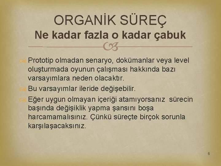 ORGANİK SÜREÇ Ne kadar fazla o kadar çabuk Prototip olmadan senaryo, dokümanlar veya level