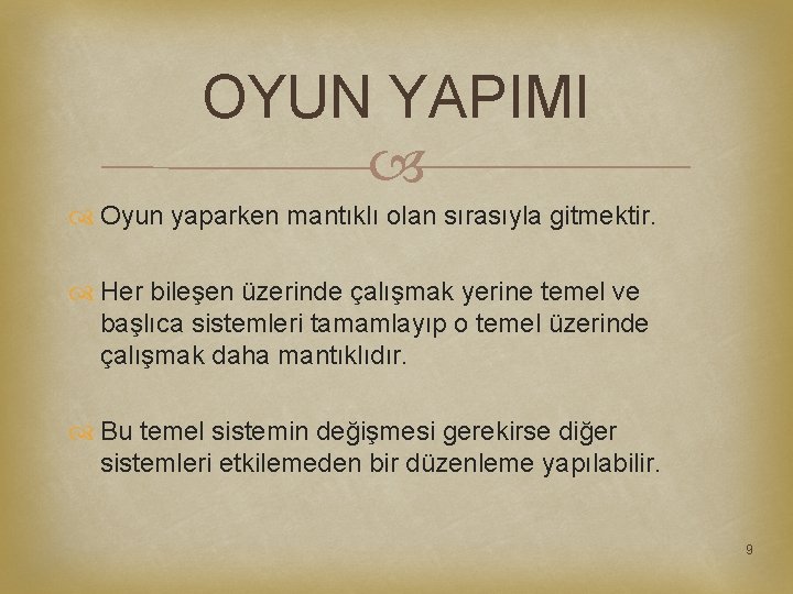 OYUN YAPIMI Oyun yaparken mantıklı olan sırasıyla gitmektir. Her bileşen üzerinde çalışmak yerine temel