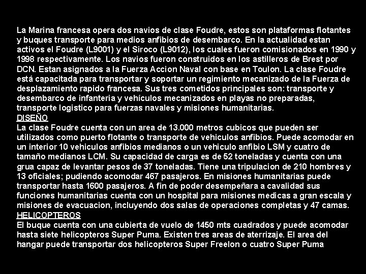 La Marina francesa opera dos navios de clase Foudre, estos son plataformas flotantes y