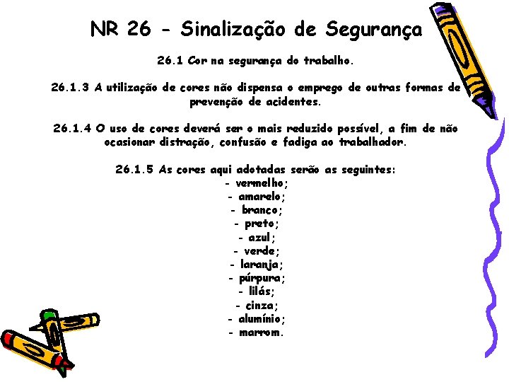 NR 26 - Sinalização de Segurança 26. 1 Cor na segurança do trabalho. 26.