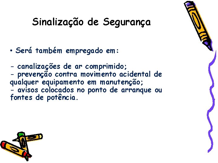 Sinalização de Segurança • Será também empregado em: - canalizações de ar comprimido; -