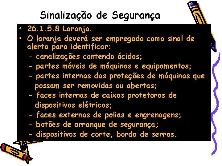 Sinalização de Segurança • 26. 1. 5. 8 Laranja. • O laranja deverá ser