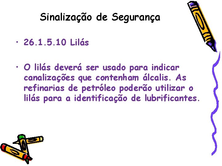 Sinalização de Segurança • 26. 1. 5. 10 Lilás • O lilás deverá ser