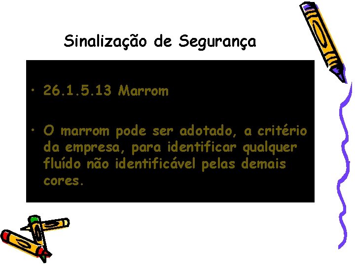 Sinalização de Segurança • 26. 1. 5. 13 Marrom • O marrom pode ser