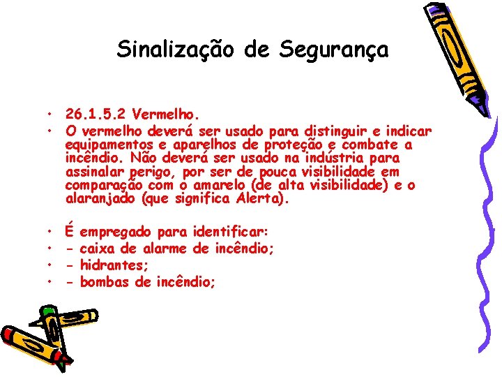 Sinalização de Segurança • 26. 1. 5. 2 Vermelho. • O vermelho deverá ser