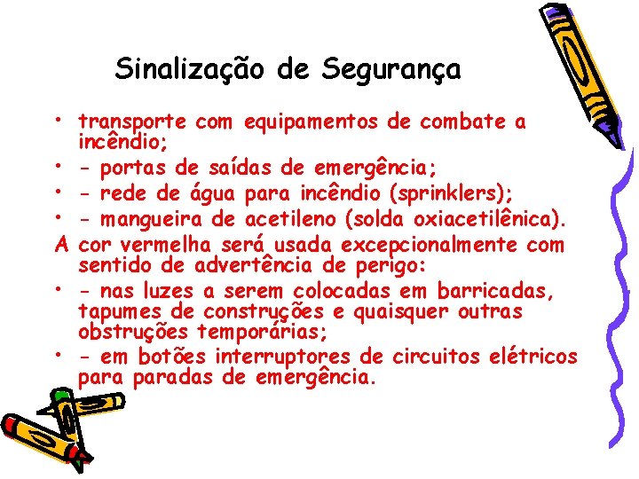 Sinalização de Segurança • transporte com equipamentos de combate a incêndio; • - portas