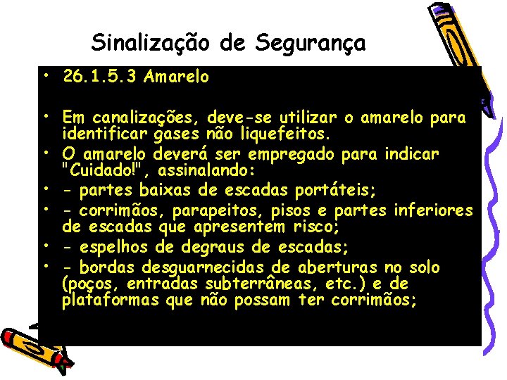 Sinalização de Segurança • 26. 1. 5. 3 Amarelo • Em canalizações, deve-se utilizar