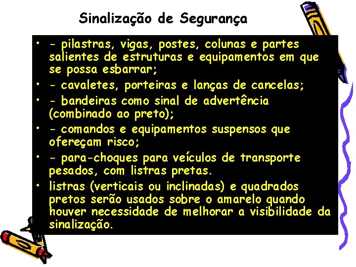 Sinalização de Segurança • - pilastras, vigas, postes, colunas e partes salientes de estruturas