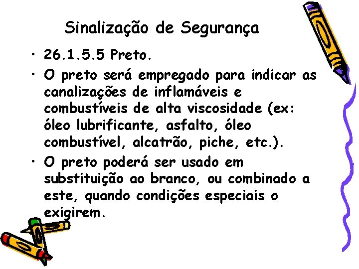 Sinalização de Segurança • 26. 1. 5. 5 Preto. • O preto será empregado