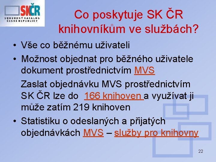 Co poskytuje SK ČR knihovníkům ve službách? • Vše co běžnému uživateli • Možnost