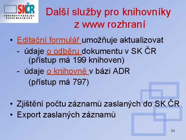 Další služby pro knihovníky z www rozhraní • Editační formulář umožňuje aktualizovat - údaje