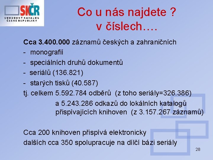 Co u nás najdete ? v číslech…. Cca 3. 400. 000 záznamů českých a