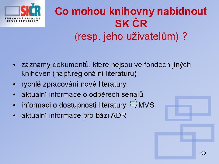 Co mohou knihovny nabídnout SK ČR (resp. jeho uživatelům) ? • záznamy dokumentů, které