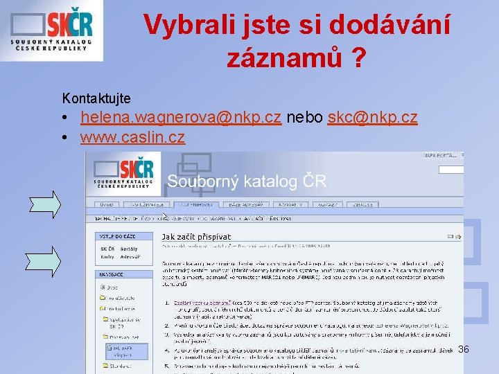 Vybrali jste si dodávání záznamů ? Kontaktujte • helena. wagnerova@nkp. cz nebo skc@nkp. cz