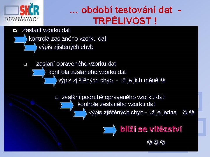 … období testování dat TRPĚLIVOST ! 41 