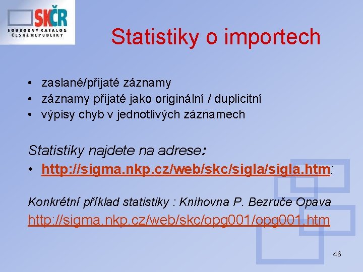 Statistiky o importech • zaslané/přijaté záznamy • záznamy přijaté jako originální / duplicitní •