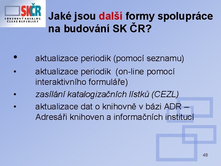 Jaké jsou další formy spolupráce na budování SK ČR? • aktualizace periodik (pomocí seznamu)