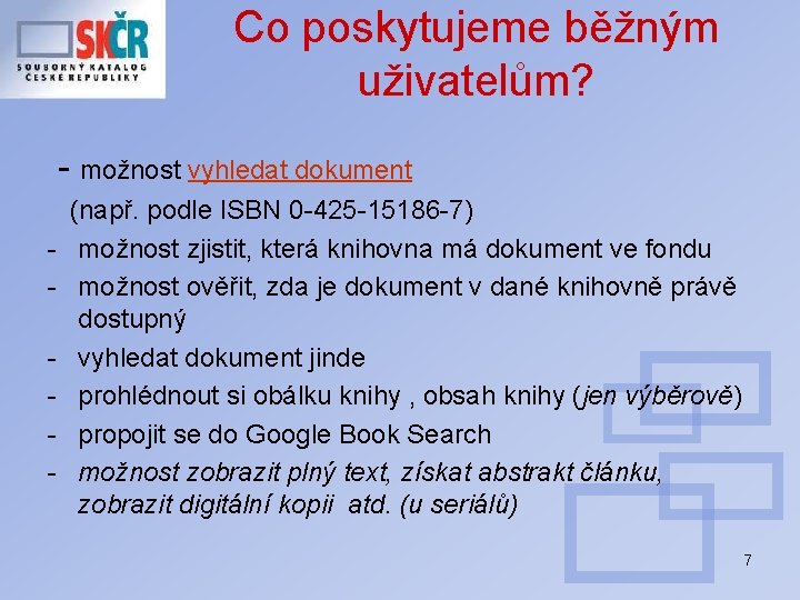 Co poskytujeme běžným uživatelům? - možnost vyhledat dokument - (např. podle ISBN 0 -425