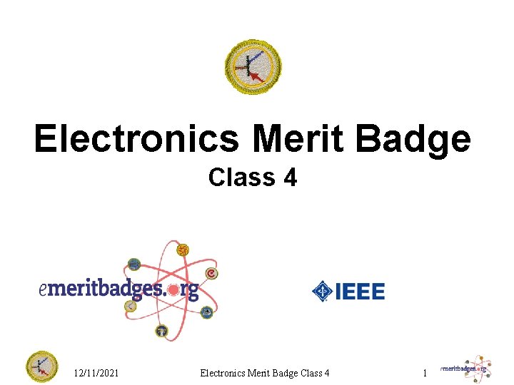 Electronics Merit Badge Class 4 12/11/2021 Electronics Merit Badge Class 4 1 