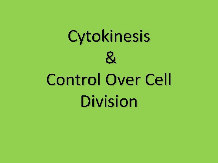 Cytokinesis & Control Over Cell Division 