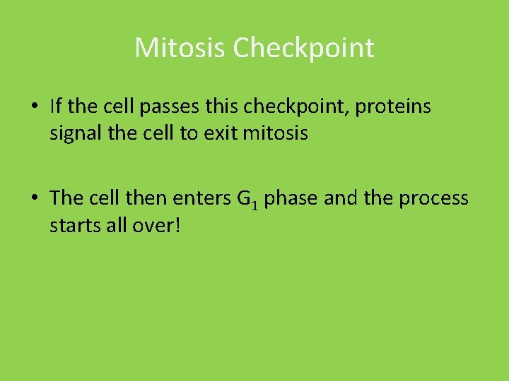 Mitosis Checkpoint • If the cell passes this checkpoint, proteins signal the cell to