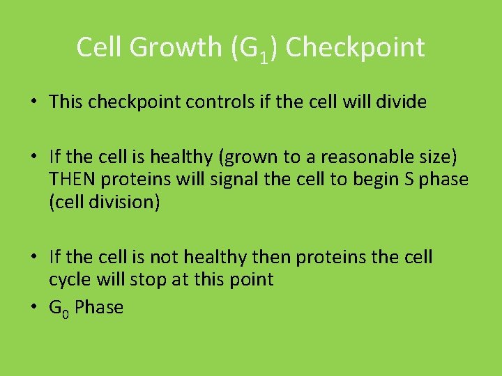 Cell Growth (G 1) Checkpoint • This checkpoint controls if the cell will divide