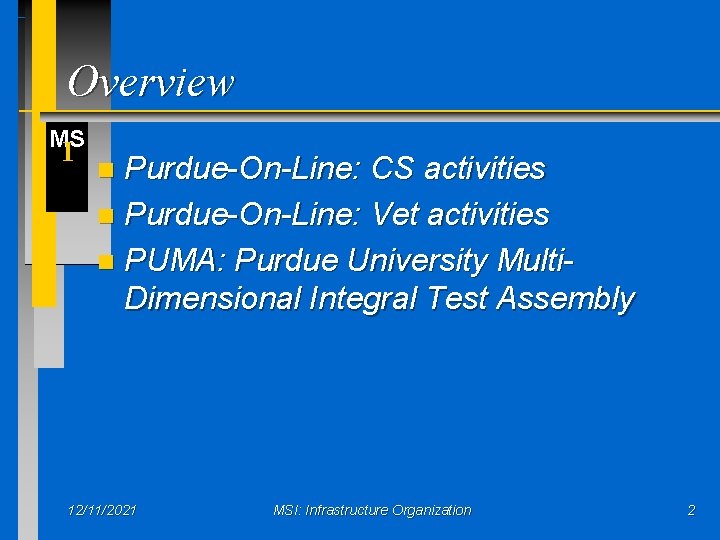Overview MS I Purdue-On-Line: CS activities n Purdue-On-Line: Vet activities n PUMA: Purdue University