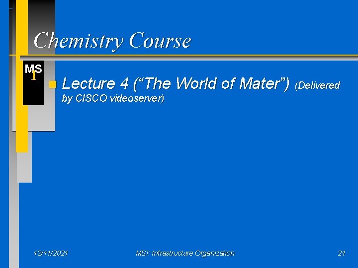 Chemistry Course MS I n Lecture 4 (“The World of Mater”) (Delivered by CISCO