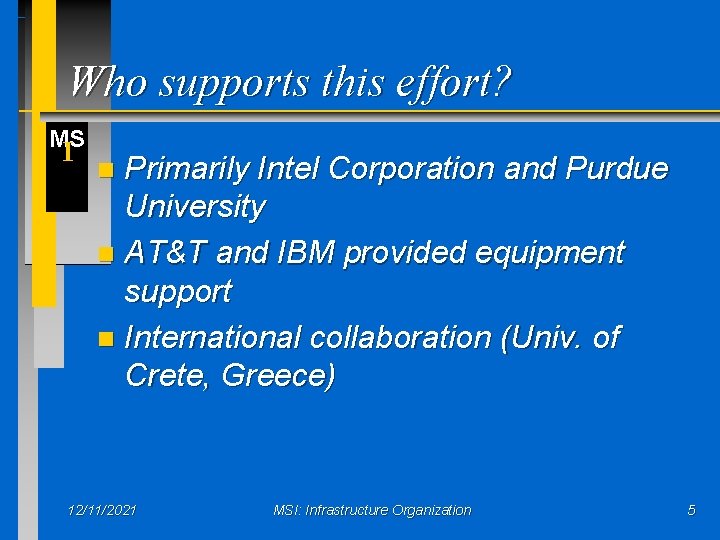 Who supports this effort? MS I Primarily Intel Corporation and Purdue University n AT&T