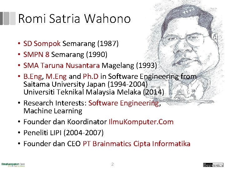 Romi Satria Wahono • • SD Sompok Semarang (1987) SMPN 8 Semarang (1990) SMA