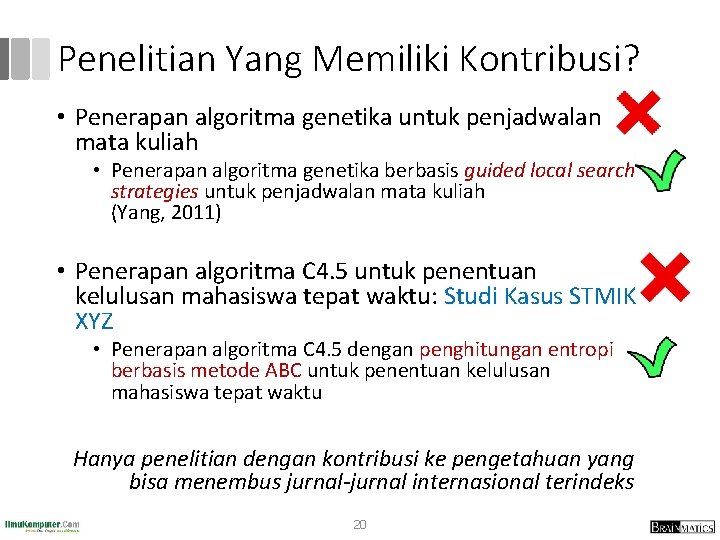 Penelitian Yang Memiliki Kontribusi? • Penerapan algoritma genetika untuk penjadwalan mata kuliah • Penerapan