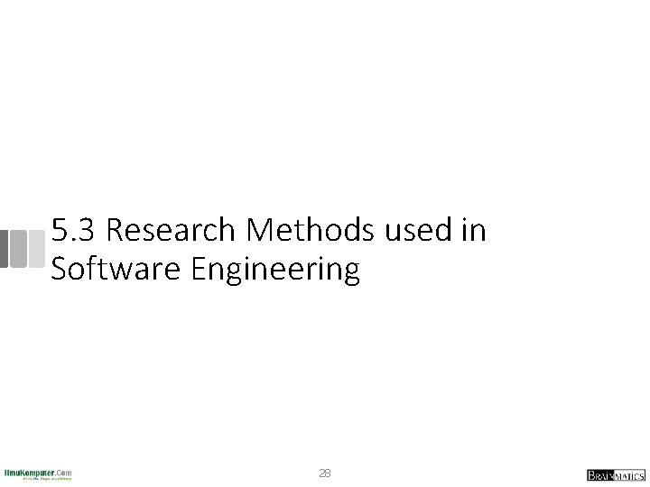 5. 3 Research Methods used in Software Engineering 28 
