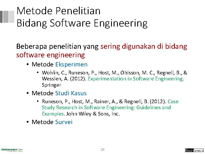 Metode Penelitian Bidang Software Engineering Beberapa penelitian yang sering digunakan di bidang software engineering