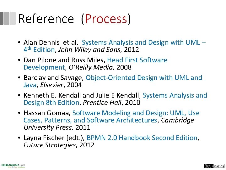 Reference (Process) • Alan Dennis et al, Systems Analysis and Design with UML –