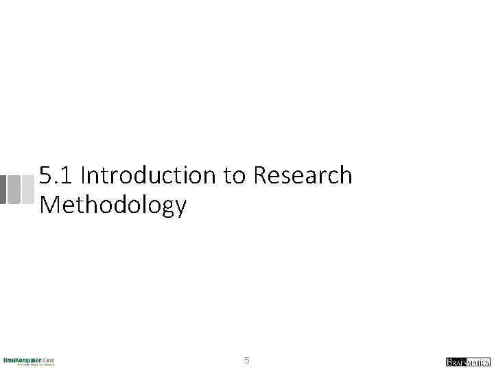 5. 1 Introduction to Research Methodology 5 