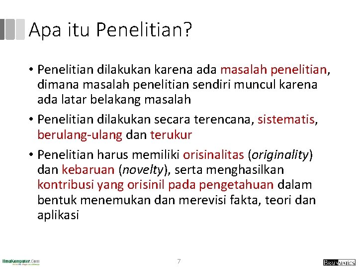 Apa itu Penelitian? • Penelitian dilakukan karena ada masalah penelitian, dimana masalah penelitian sendiri