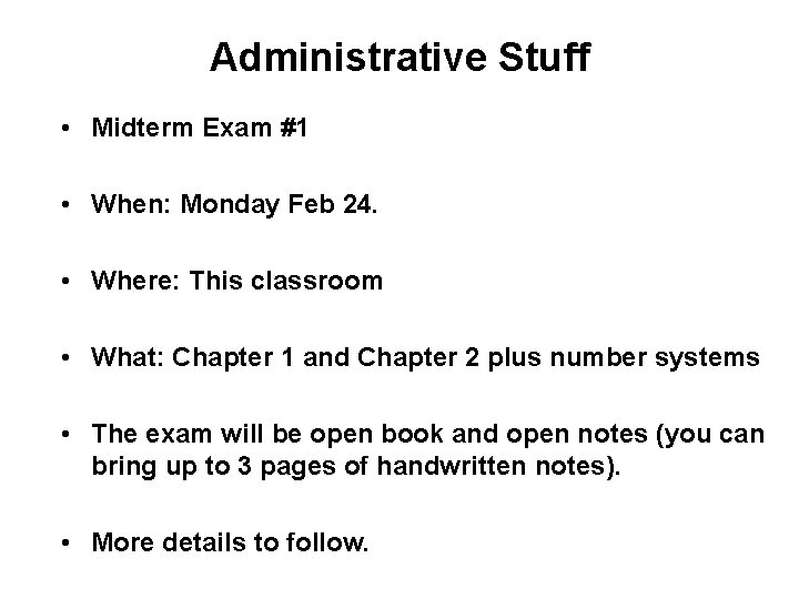 Administrative Stuff • Midterm Exam #1 • When: Monday Feb 24. • Where: This