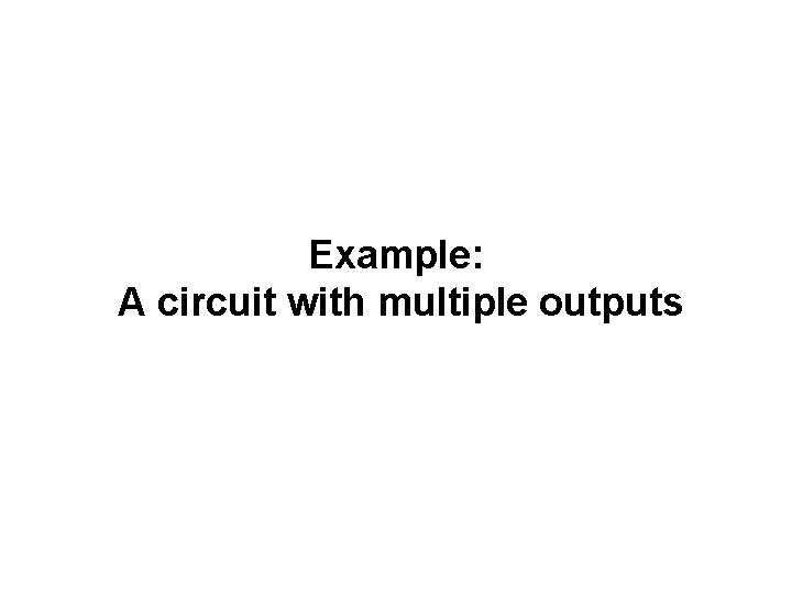 Example: A circuit with multiple outputs 