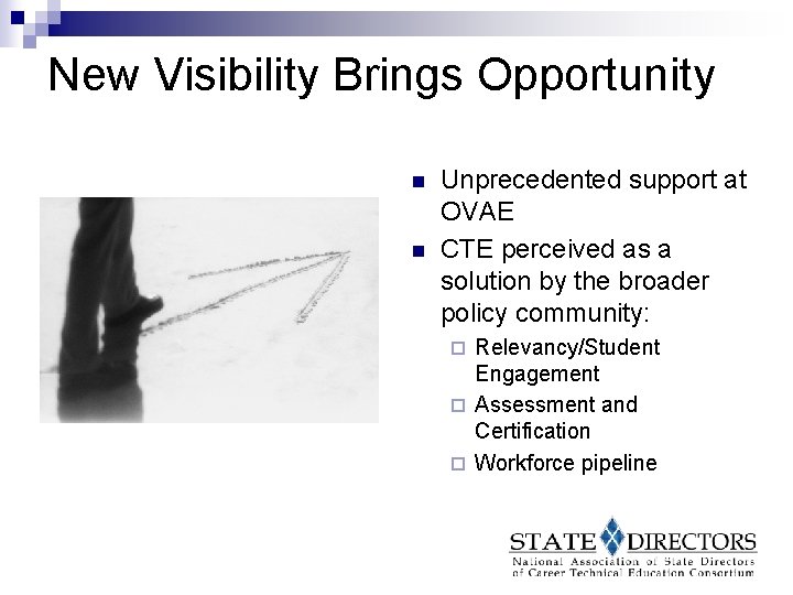 New Visibility Brings Opportunity n n Unprecedented support at OVAE CTE perceived as a