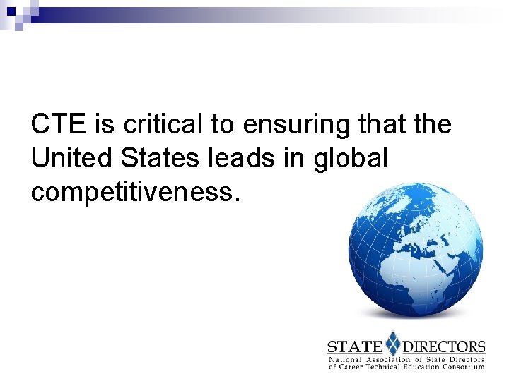 CTE is critical to ensuring that the United States leads in global competitiveness. 