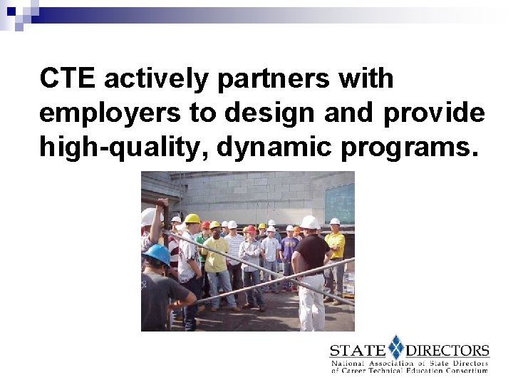 CTE actively partners with employers to design and provide high-quality, dynamic programs. 