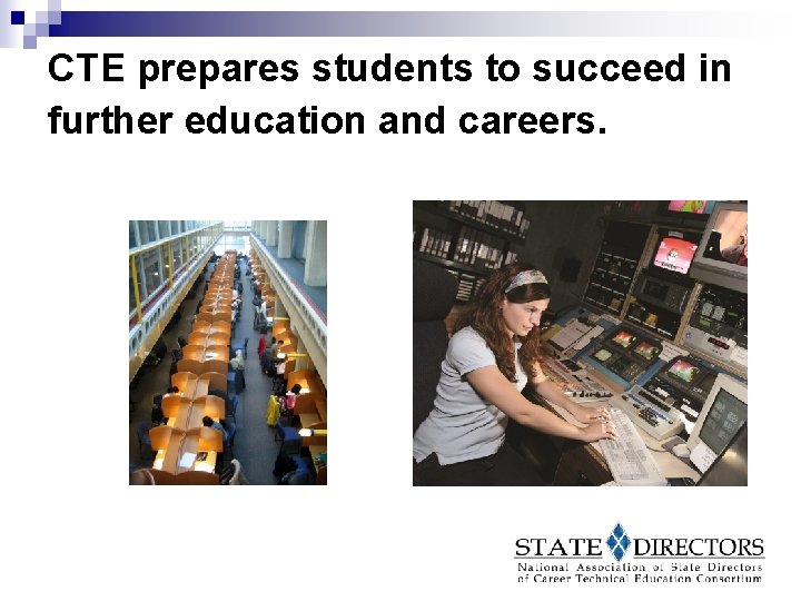 CTE prepares students to succeed in further education and careers. 