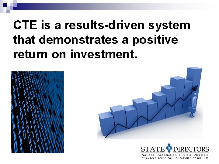 CTE is a results-driven system that demonstrates a positive return on investment. 