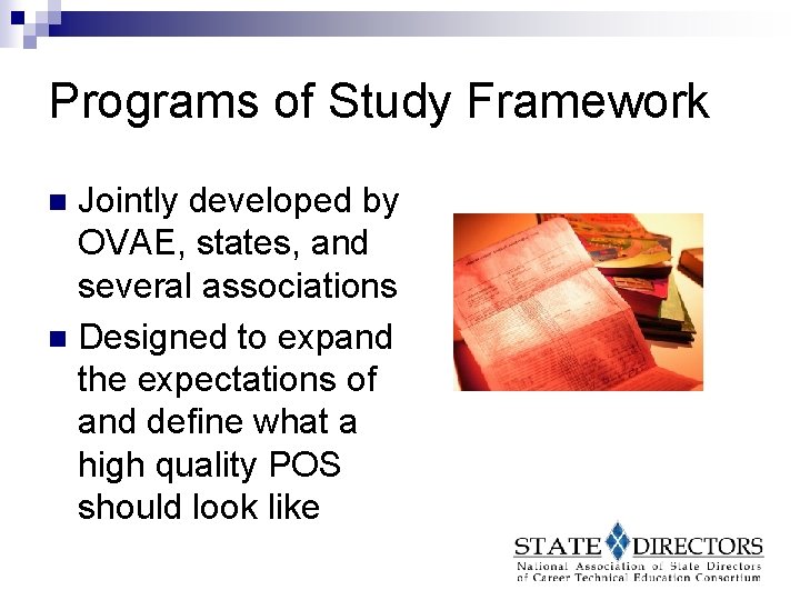 Programs of Study Framework Jointly developed by OVAE, states, and several associations n Designed