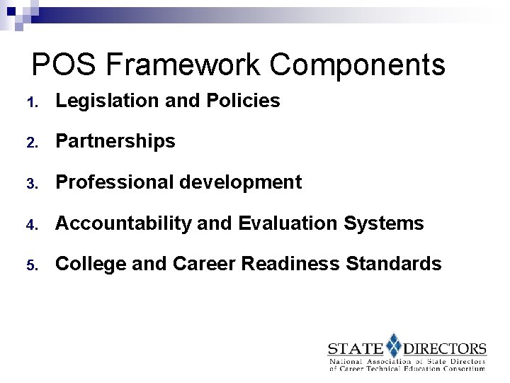 POS Framework Components 1. Legislation and Policies 2. Partnerships 3. Professional development 4. Accountability