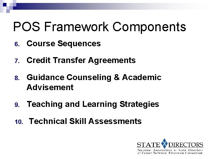 POS Framework Components 6. Course Sequences 7. Credit Transfer Agreements 8. Guidance Counseling &