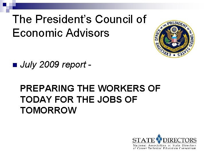 The President’s Council of Economic Advisors n July 2009 report PREPARING THE WORKERS OF