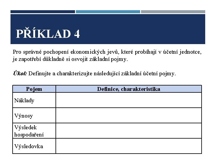 PŘÍKLAD 4 Pro správné pochopení ekonomických jevů, které probíhají v účetní jednotce, je zapotřebí