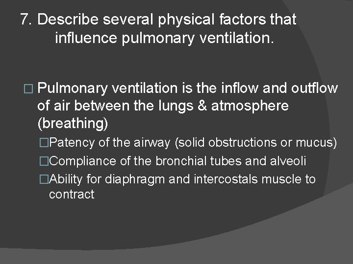 7. Describe several physical factors that influence pulmonary ventilation. � Pulmonary ventilation is the